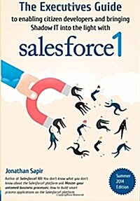 The Executives Guide to Enabling Citizen Developers and Bringing Shadow It Into the Light with Salesforce1 (Paperback)