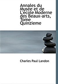 Annales Du Musee Et de LEcole Moderne Des Beaux-Arts, Tome Quinzieme (Paperback)