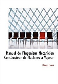 Manuel de LIngenieur Maccanicien Constructeur de Machines a Vapeur (Paperback)