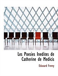 Les Poacsies Inacdites de Catherine de Macdicis (Hardcover)
