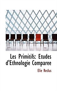 Les Primitifs: A‰tudes dEthnologie ComparAce (Hardcover)