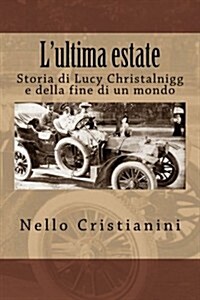 LUltima Estate: Storia Di Lucy Christalnigg E Della Fine Di Un Mondo (Paperback)