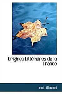 Origines Litteraires De La France (Paperback)