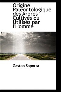 Origine Paleontologique Des Arbres Cultives Ou Utilises Par Lhomme (Paperback)