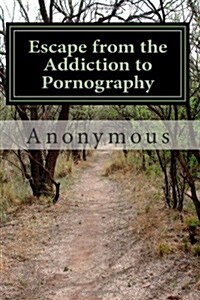 Escape from the Addiction to Pornography: A Way Out (Paperback)