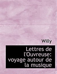 Lettres de LOuvreuse: Voyage Autour de La Musique (Large Print Edition) (Hardcover)