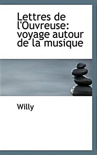 Lettres de LOuvreuse: Voyage Autour de La Musique (Hardcover)