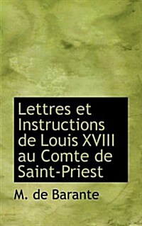 Lettres Et Instructions De Louis XVIII Au Comte De Saint-priest (Hardcover)
