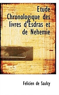 A Tude Chronologique Des Livres DEsdras Et de Nachacmie (Hardcover)
