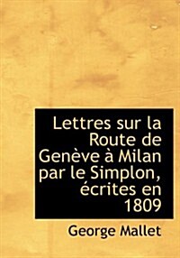 Lettres Sur La Route de Genauve an Milan Par Le Simplon, Accrites En 1809 (Hardcover)