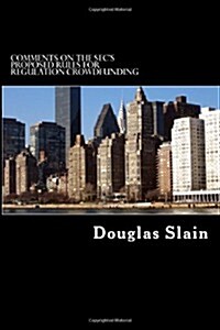 Comments on the SECs Proposed Rules for Regulation Crowdfunding (Paperback)