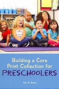 Building a Core Print Collection for Preschoolers (Paperback)
