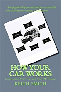 How Your Car Works: Understand Your Car and Your Mechanic! (Paperback)
