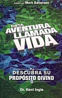 Esta Adventura Llamada Vida: Descubra su Proposito Divino = This Adventure Called Life (Paperback)