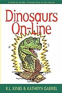 Dinosaurs On-Line: A Guide to the Best Dinosaur Sites on the Internet (Hardcover)