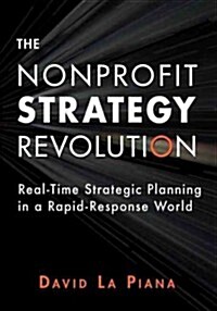 The Nonprofit Strategy Revolution: Real-Time Strategic Planning in a Rapid-Response World (Hardcover)