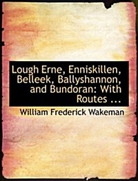Lough Erne, Enniskillen, Belleek, Ballyshannon, and Bundoran: With Routes ... (Large Print Edition) (Hardcover)