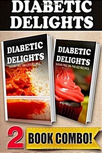 Sugar-Free Freezer Recipes and Sugar-Free On-The-Go Recipes: 2 Book Combo (Paperback)