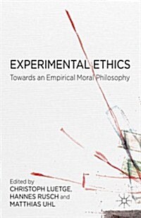 Experimental Ethics : Toward an Empirical Moral Philosophy (Hardcover)