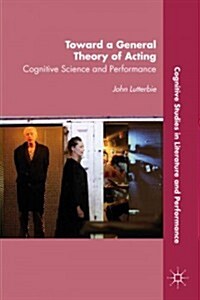 Toward a General Theory of Acting : Cognitive Science and Performance (Paperback)