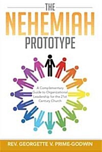 The Nehemiah Prototype: A Complementary Guide to Organizational Leadership for the 21st Century Church (Hardcover)