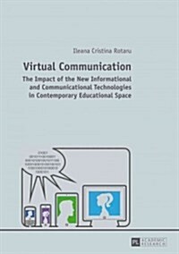 Virtual Communication: The Impact of the New Informational and Communicational Technologies in Contemporary Educational Space (Paperback)