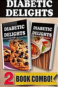 Your Favorite Foods - All Sugar-Free Part 2 and Sugar-Free Mexican Recipes: 2 Book Combo (Paperback)