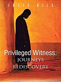 Privileged Witness: Journeys of Rediscovery (Paperback)