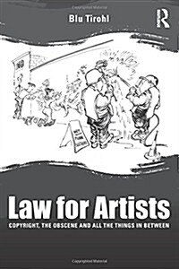 Law for Artists : Copyright, the Obscene and All the Things in Between (Hardcover)