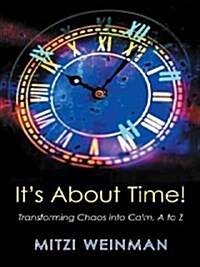 It S about Time!: Transforming Chaos Into Calm, A to Z (Paperback)
