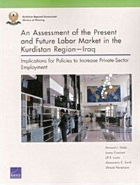An Assessment of the Present and Future Labor Market in the Kurdistan Region--Iraq: Implications for Policies to Increase Private-Sector Employment (Paperback)