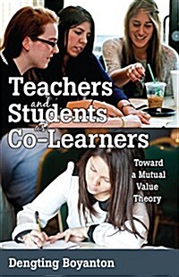 Teachers and Students as Co-Learners: Toward a Mutual Value Theory (Paperback)