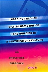 Learning through Digital Game Design and Building in a Participatory Culture: An Enactivist Approach (Paperback)