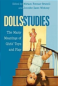 Dolls Studies: The Many Meanings of Girls Toys and Play (Paperback)