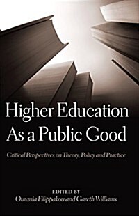 Higher Education as a Public Good: Critical Perspectives on Theory, Policy and Practice (Hardcover, 2)