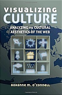 Visualizing Culture: Analyzing the Cultural Aesthetics of the Web (Paperback)
