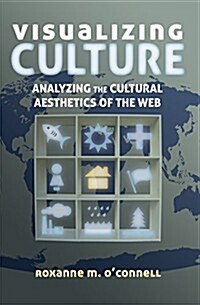 Visualizing Culture: Analyzing the Cultural Aesthetics of the Web (Hardcover)