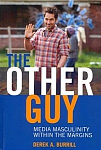 The Other Guy: Media Masculinity Within the Margins (Paperback)