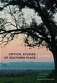 Critical Studies of Southern Place: A Reader (Paperback)