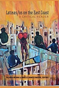 Latinas/os on the East Coast: A Critical Reader (Paperback)