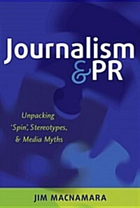 Journalism and PR: Unpacking Spin, Stereotypes, and Media Myths (Paperback)
