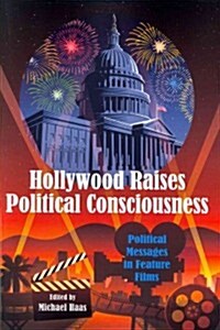 Hollywood Raises Political Consciousness: Political Messages in Feature Films (Paperback)