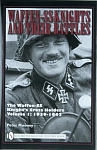 Waffen-SS Knights and Their Battles: The Waffen-SS Knights Cross Holders Vol.1: 1939-1942 (Hardcover)