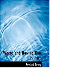 Where and How to Dine in Paris (Hardcover, Large Print)