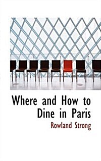 Where and How to Dine in Paris (Hardcover)