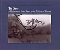 To See: A Photographic Essay Based on the Writings of Thoreau (Paperback)