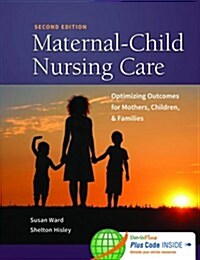 Maternal-Child Nursing Care with the Womens Health Companion: Optimizing Outcomes for Mothers, Children, and Families: Optimizing Outcomes for Mother (Hardcover, 2)