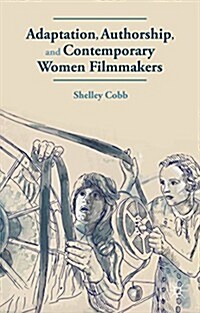 Adaptation, Authorship, and Contemporary Women Filmmakers (Hardcover)