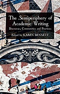 The Semiperiphery of Academic Writing : Discourses, Communities and Practices (Hardcover)