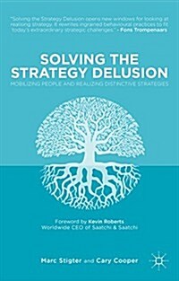 Solving the Strategy Delusion : Mobilizing People and Realizing Distinctive Strategies (Hardcover)